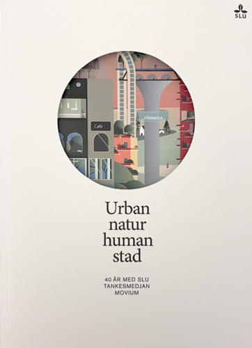 Omslag till boken Jubileumsbok 40 år med SLU Tankesmedjan Movium, Urban natur – human stad. Foto.